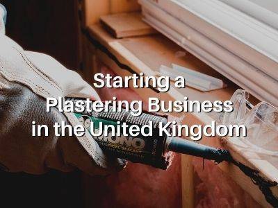 Starting a Plastering Business in the United Kingdom