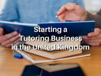 Starting a Tutoring Business in the United Kingdom