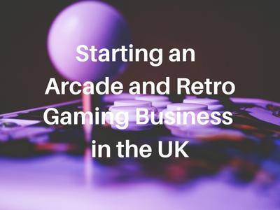Starting an Arcade and Retro Gaming Business in the United Kingdom