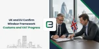 UK and EU Confirm Windsor Framework Customs and VAT Progress
