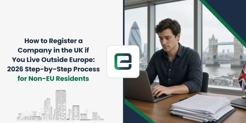 How to Register a Company in the UK if You Live Outside Europe: 2026 Step-by-Step Process for Non-EU Residents How to Register a Company in the UK if You Live Outside Europe: 2026 Step-by-Step Process for Non-EU Residents